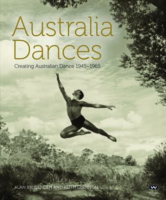 Alan Brissenden and Keith Glennon, Australia Dances: Creating Australian Dance 1945-65