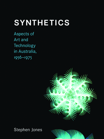 Stephen Jones, Synthetics. Aspects of Art and Technology in Australia, 1956-1975