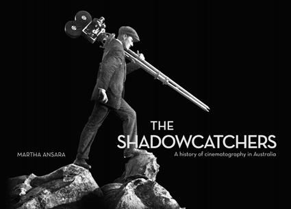 book cover The Shadowcatchers, A History of Cinematography in Australia
